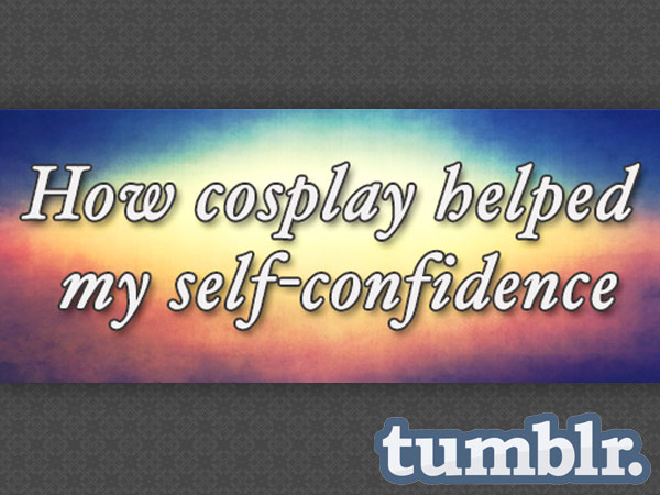 Cosplay and Self-confidence essya on Tumblr
